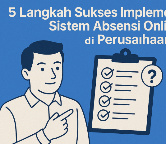 5 Langkah Sukses Implementasi Sistem Absensi Online di Perusahaan